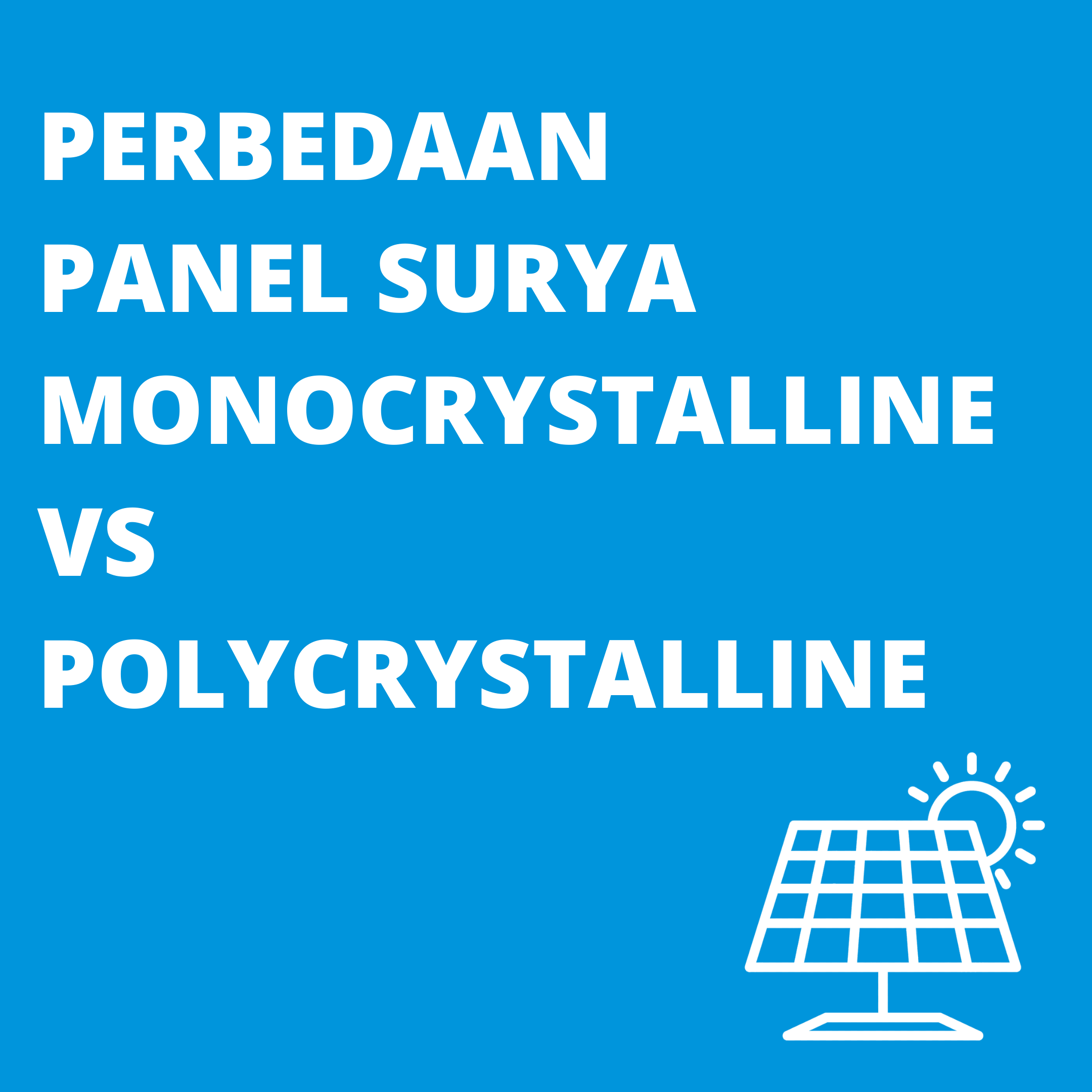 Perbedaan Panel Surya Monocrystalline dan Polycrystalline